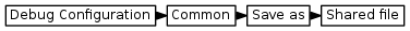 digraph { graph [rankdir="LR", ranksep=.01, bgcolor=transparent]; node [fontname="Verdana", style=filled, fillcolor=white, fontsize="9", shape="rectangle", width=.1, height=.2, margin=".04,.01"]; edge [arrowsize=.7]; "Debug Configuration" -> "Common" -> "Save as" -> "Shared file"; }